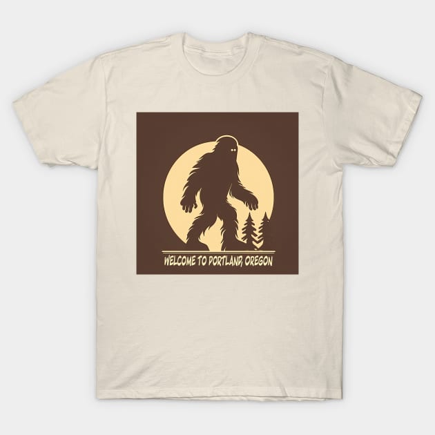 Welcome to Portland - Meet My Friend, Bigfoot T-Shirt by Testes123